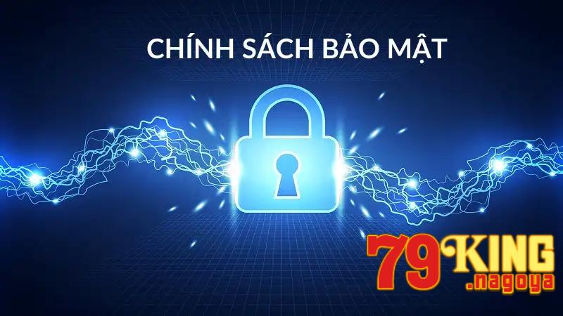 Chính sách bảo mật tại 79King được đề ra nhằm mục đích gì?