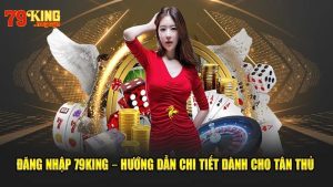 Cách đăng nhập 79KING nhanh chóng cho tân thủ