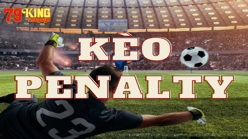 Kèo Penalty là gì?