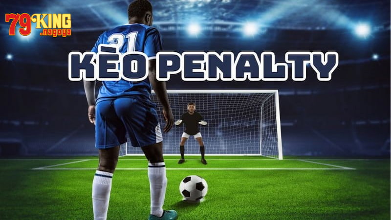 Tất tần tật về cách chơi kèo Penalty bạn cần biết