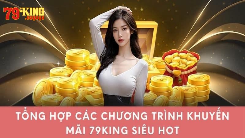 Tổng hợp khuyến mãi 79KING được triển khai năm 2025