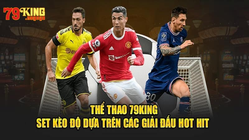 Những sản phẩm cá cược ăn khách tại sảnh thể thao 79KING